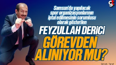 Gençlik ve Spor Samsun İl Müdürü Feyzullah Dereci görevden mi alınıyor?