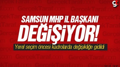 MHP Samsun İl Başkanı ve yönetim değişiyor