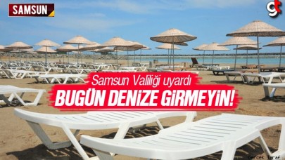 Samsun Valiliği'nden uyarı: Bugün denize girmeyin