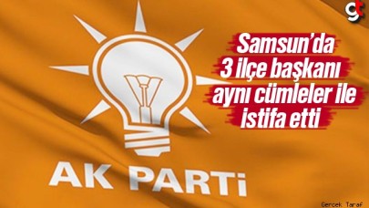 Samsun AK Parti'de 3 ilçe başkanı istifa etti