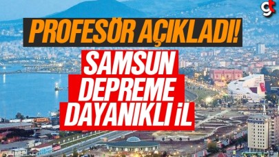 Ünlü Profesör Açıkladı! Samsun Depreme En Dayanıklı İller Arasında