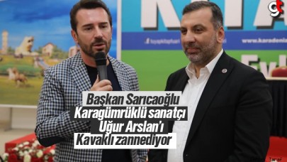 Başkan Sarıcaoğlu, Karagümrüklü sanatçı Uğur Arslan'ı Kavaklı zannediyor