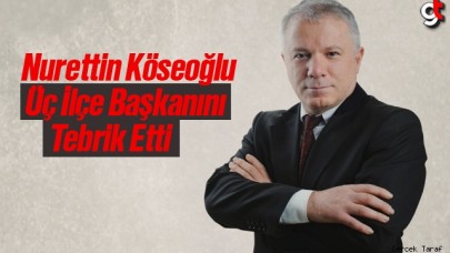 Nurettin Köseoğlu, 3 ilçe başkanını tebrik etti