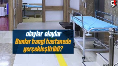 Bunlar hangi hastanede gerçekleştirildi?