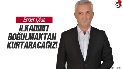 Ender Çıkla: İlkadım'ı boğulmaktan kurtaracağız