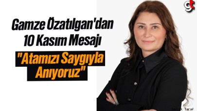 Gamze Özatılgan'dan 10 Kasım Mesajı; 'Atamızı Saygıyla Anıyoruz'