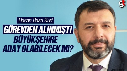 Hasan Basri Kurt Samsun Büyükşehir'e aday olabilecek mi?