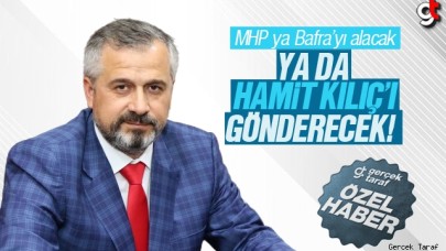 MHP ya Bafra’yı alacak ya da Hamit Kılıç’ı gönderecek