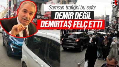 Samsun trafiğini bu sefer Demir değil Demirtaş felç etti