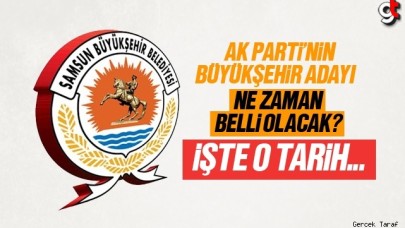 AK Parti'nin Samsun büyükşehir adayı için tarih verildi