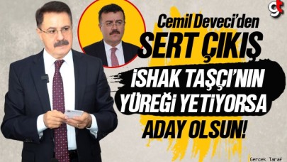 Cemil Deveci: İshak Taşçı yüreği varsa aday olsun