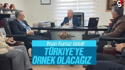 İhsan Kurnaz : Türkiye'ye Örnek Olacağız