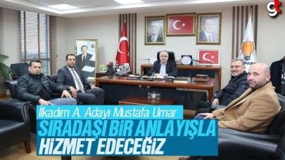 Mustafa Umar: Sıradışı bir anlayış ile hizmet edeceğiz