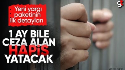 Yeni yargı paketinde 1 ay bile ceza alan hapis yatacak, cezaevine girecek