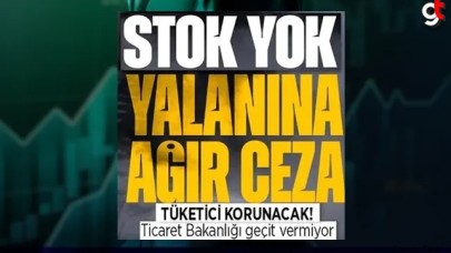 Stokta yok yalanı uyduranlara büyük ceza