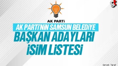 AK Parti Samsun Belediye Başkan Adayları Listesi