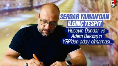 Serdar Yaman'dan ilginç aday tespiti