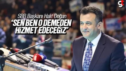 Halit Doğan: Kimseyi ayırmadan hizmet edeceğiz