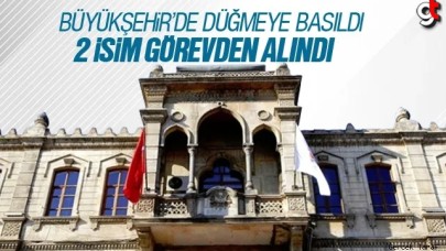 Samsun Büyükşehir’de iki isim görevden alındı