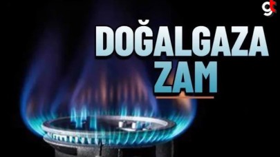 Doğalgaza büyük zam geldi