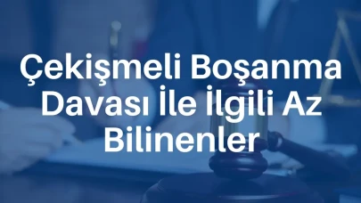 Çekişmeli Boşanma Davası İle İlgili Az Bilinenler