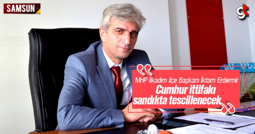 İkram Erdemir, 'Cumhur İttifakı, Sandıkta Tescillenecek'