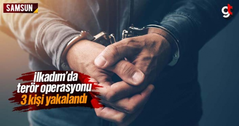 İlkadım'da Terör Operasyonu, 3 Kişi Yakalandı