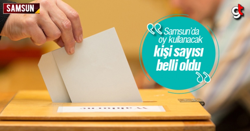 Samsun'da Oy Kullanacak Kişi Sayısı Belli Oldu