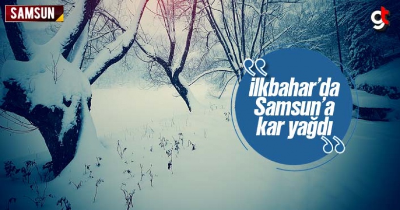 İlkbahar’da Samsun’a Kar Yağdı