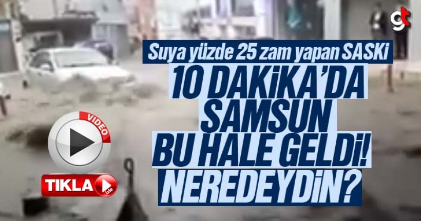 10 Dakika yağmur yağdı, Samsun felç oldu