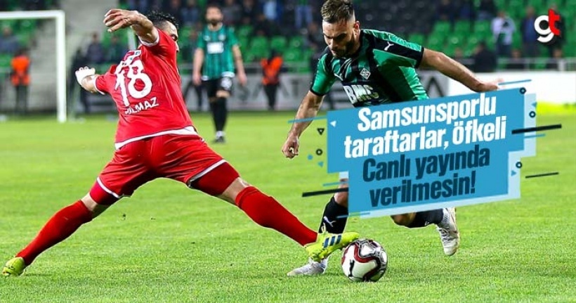 Samsunspor – Sakaryaspor Maçı Canlı Yayın Verilmesin!