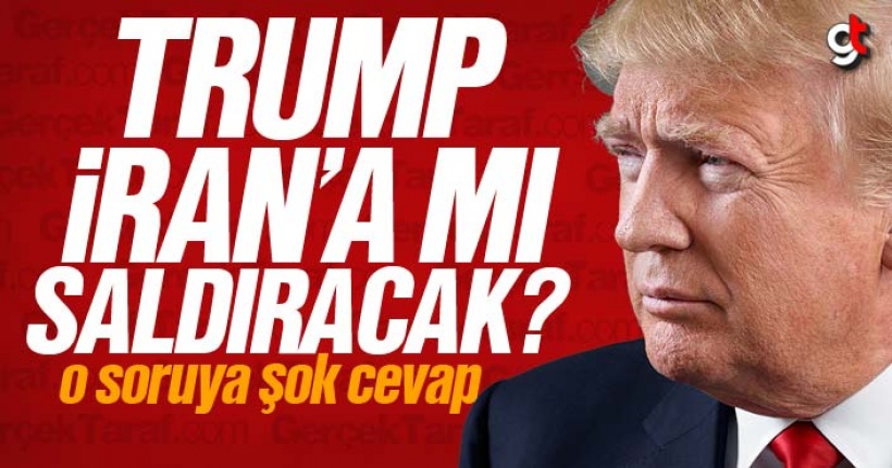 ABD Başkanı Trump, İran'a mı saldıracak?