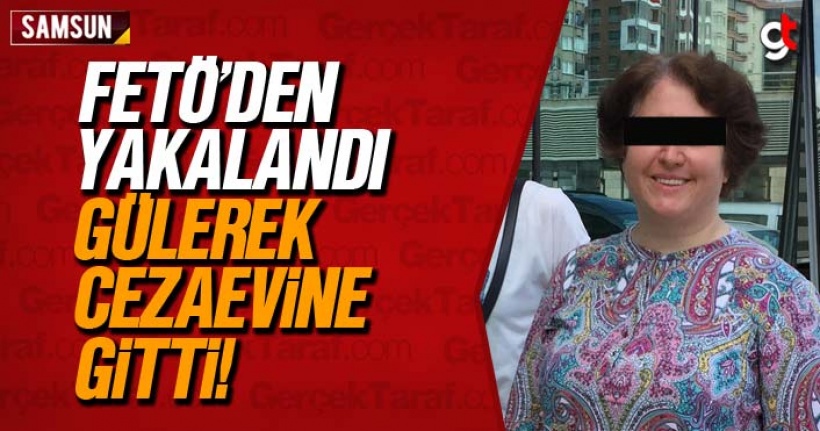 FETÖ'den yakalandı, gülerek cezaevine gitti