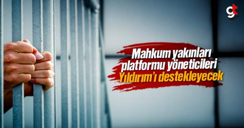 Mahkum yakınları Binali Yıldırım’a oy verecek