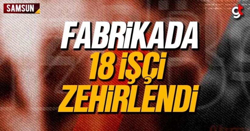 Samsun'da plastik fabrikasında 18 işçi zehirlendi