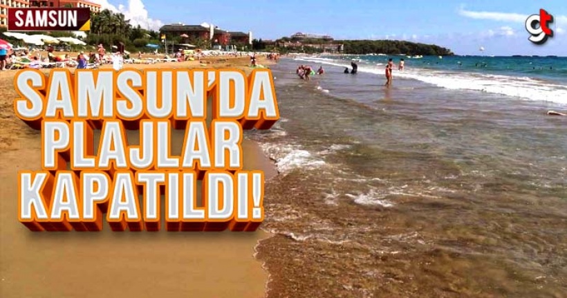 Samsun’da plajlar kapatıldı