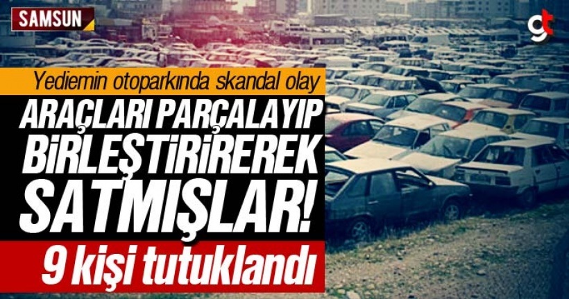 Yediemin otoparkında araçları parçalayıp satan 9 kişi tutuklandı