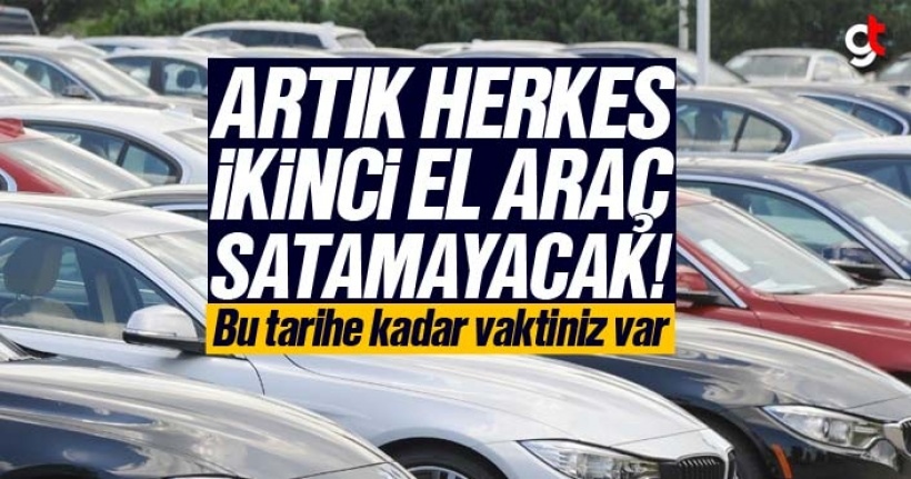 Artık herkes araç satamayacak