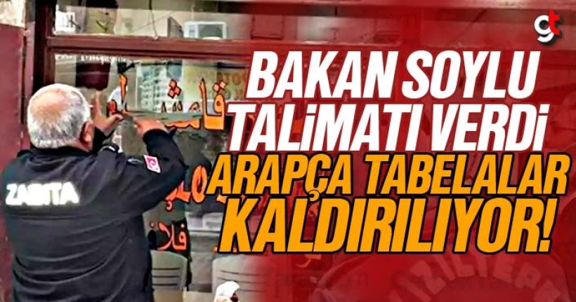 Bakan Soylu talimatı verdi, Arapça tabelalar kaldırılıyor