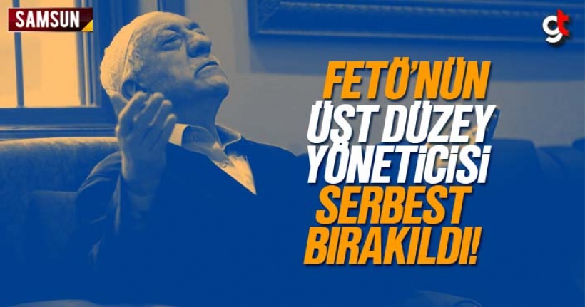 FETÖ’nün üst düzey sorumlusu serbest bırakıldı