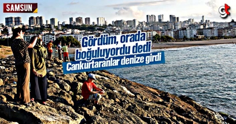 Gördüm, orada boğuluyordu