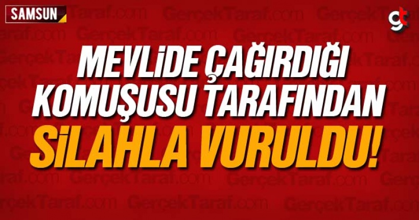 Mevlide çağırdığı komşusu tarafından silahla vuruldu