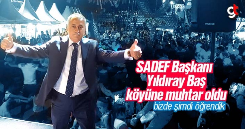 SADEF Başkanı Yıldıray Baş, Köyüne Muhtar Oldu