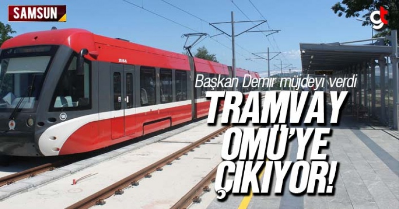 Tramvay, fakülte hastanesine Üniversiteye (OMÜ) çıkıyor