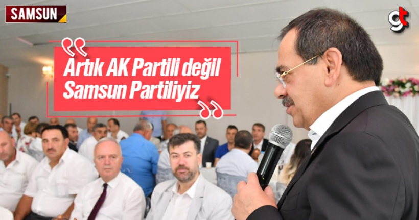 AK Partili değil, Samsun Partiliyiz