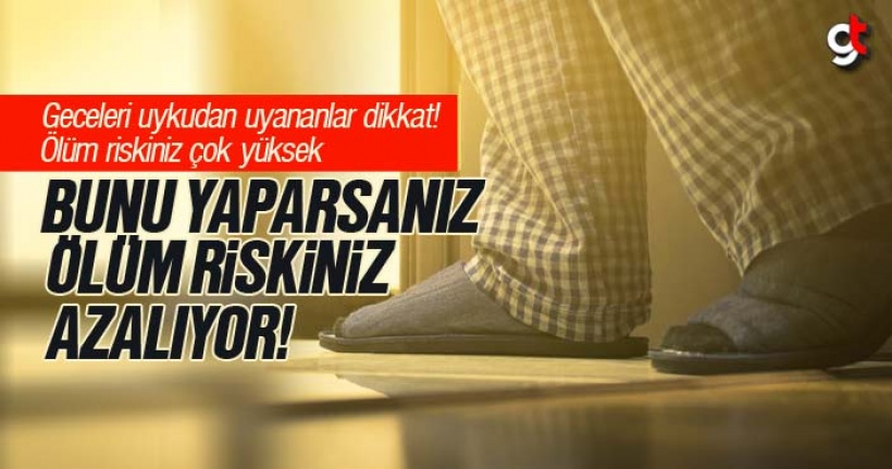 Geceleri uykudan uyananlar dikkat! Ölüm riskiniz çok yüksek