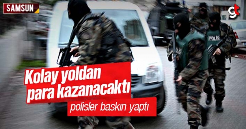 Kolay yoldan para kazanacaktı, polisler baskın yaptı