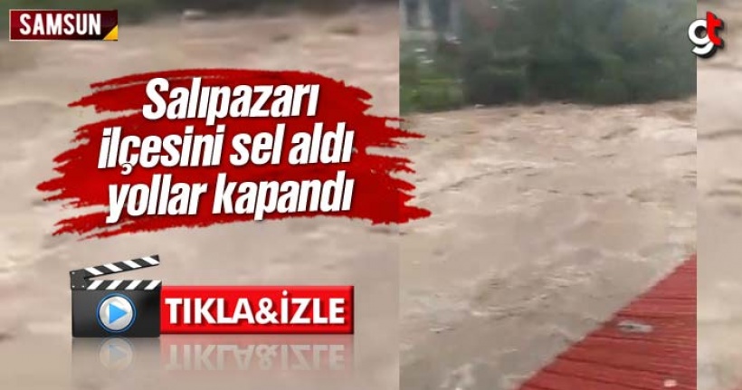 Samsun Salıpazarı’nda sel oldu, İşte Video Görüntüleri