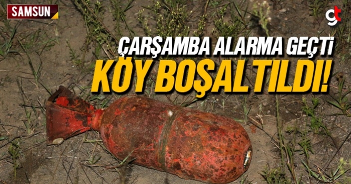 Çarşamba'da torpido alarmı, köy boşaltıldı