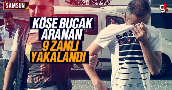 Köşe bucak aranan 9 zanlı operasyonla yakalandı